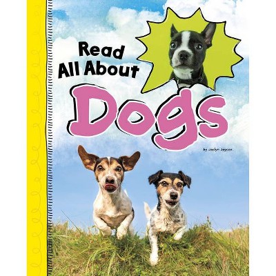 Read All about Dogs - (Read All about It) by  Jaclyn Jaycox (Hardcover)