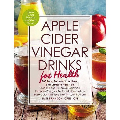 Apple Cider Vinegar Drinks for Health: 100 Refreshing Recipe - by Britt Brandon (Paperback)