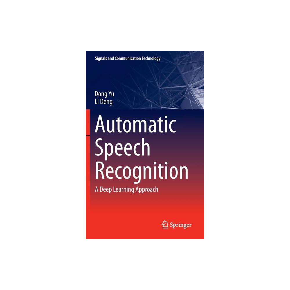 Automatic Speech Recognition - (Signals and Communication Technology) by Dong Yu & Li Deng (Hardcover)