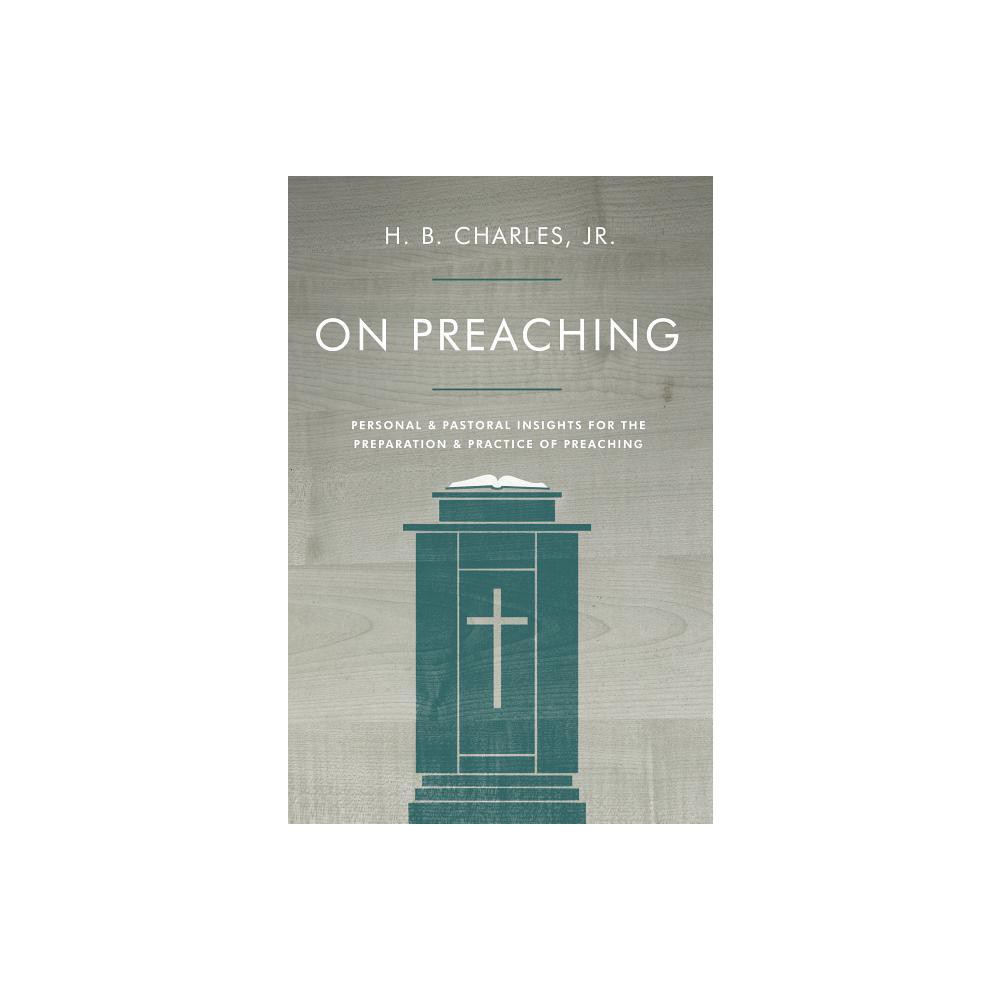 ISBN 9780802411914 product image for On Preaching - by H B Charles Jr (Paperback) | upcitemdb.com