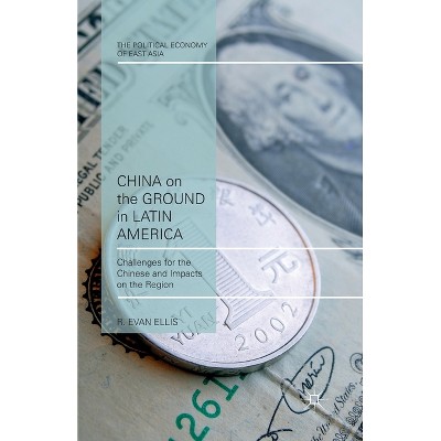 China on the Ground in Latin America - (Political Economy of East Asia) by  E Ellis (Paperback)