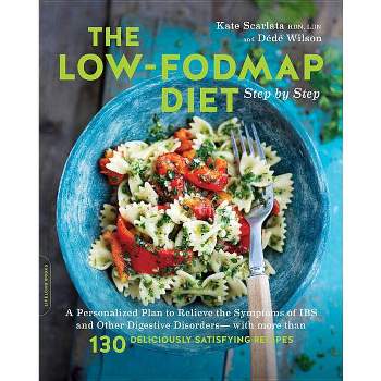 The Low-Fodmap Diet Step by Step - by  Kate Scarlata & Dede Wilson (Paperback)