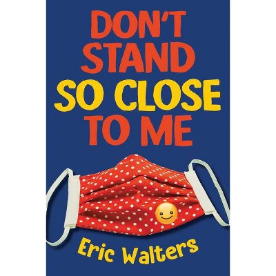 Don't Stand So Close to Me - by  Eric Walters (Paperback)