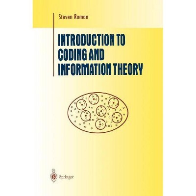 Introduction to Coding and Information Theory - (Undergraduate Texts in Mathematics) by  Steven Roman (Hardcover)