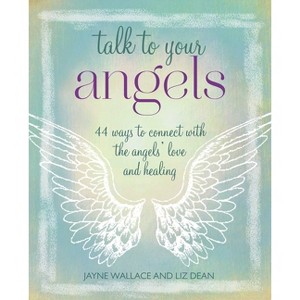 Talk to Your Angels - by  Jayne Wallace & Liz Dean (Paperback) - 1 of 1