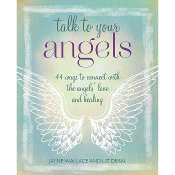 Talk to Your Angels - by  Jayne Wallace & Liz Dean (Paperback)