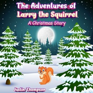 The Adventures of Larry the Squirrel - by  Justin Thompson (Paperback) - 1 of 1