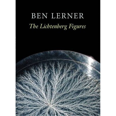 The Lichtenberg Figures - (Hayden Carruth Award for New and Emerging Poets) by  Ben Lerner (Paperback)