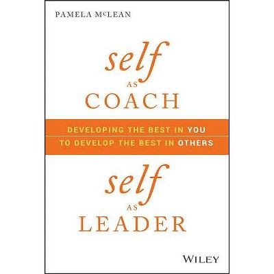 Self as Coach, Self as Leader - by  Pamela McLean (Hardcover)