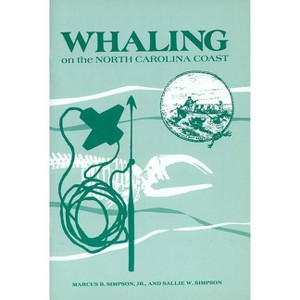 Whaling on the North Carolina Coast - by  Marcus B Simpson & Sallie W Simpson (Paperback) - 1 of 1
