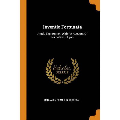 Inventio Fortunata - by  Benjamin Franklin Decosta (Paperback)