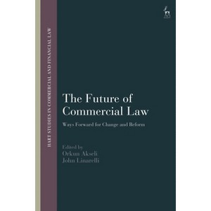 The Future of Commercial Law - (Hart Studies in Commercial and Financial Law) by  Orkun Akseli & John Linarelli (Hardcover) - 1 of 1