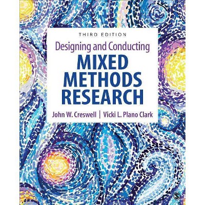 Designing and Conducting Mixed Methods Research - 3rd Edition by  John W Creswell & Vicki L Plano Clark (Paperback)