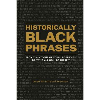 Historically Black Phrases - by  Jarrett Hill & Tre'vell Anderson (Hardcover)