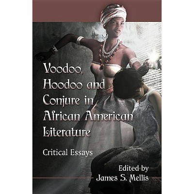 Voodoo, Hoodoo and Conjure in African American Literature - by  James S Mellis (Paperback)