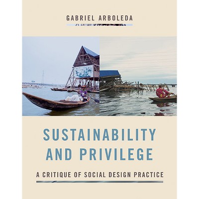 Sustainability and Privilege - by  Gabriel Arboleda (Paperback)