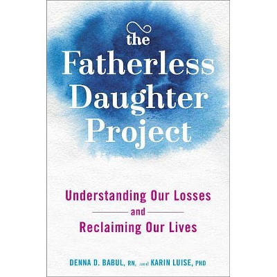 The Fatherless Daughter Project - by  Denna Babul & Karin Luise (Hardcover)