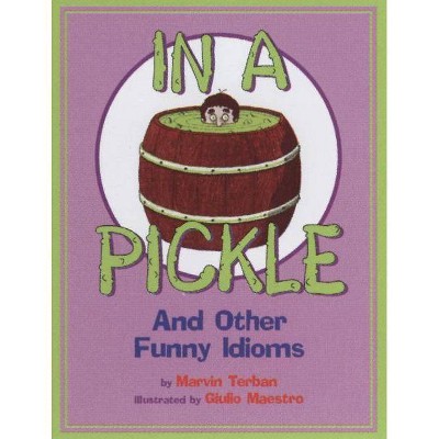 In a Pickle - by  Marvin Terban (Paperback)