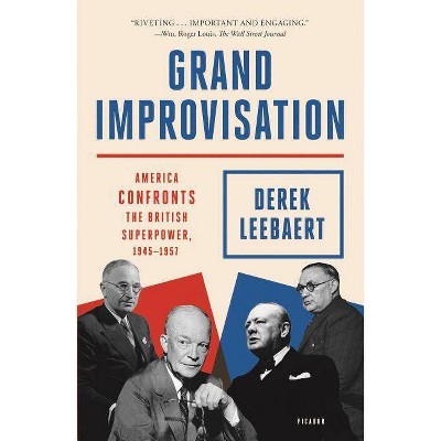 Grand Improvisation - by  Derek Leebaert (Paperback)