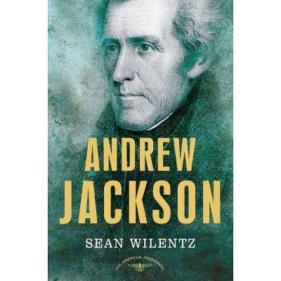 Andrew Jackson - (American Presidents) by  Sean Wilentz (Hardcover)