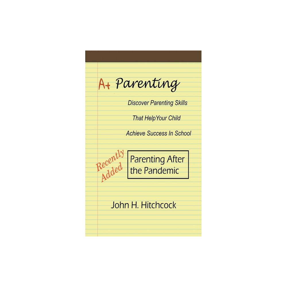 A+ Parenting - by John Hitchcock (Paperback)