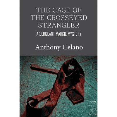 The Case of the Crosseyed Strangler - by  Anthony Celano (Paperback)