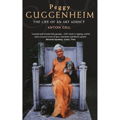 Peggy Guggenheim - (Life of an Art Addict) by  Anton Gill (Paperback)