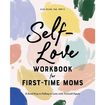 Self-Love Workbook for First-Time Moms - (First Time Moms) by  Elsa Rojas (Paperback)