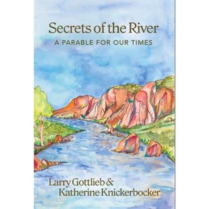 Secrets of the River - by  Larry Gottlieb & Katherine Knickerbocker (Paperback) - 1 of 1