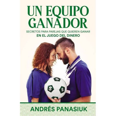 Un Equipo Ganador - by  Andrés Panasiuk (Paperback)