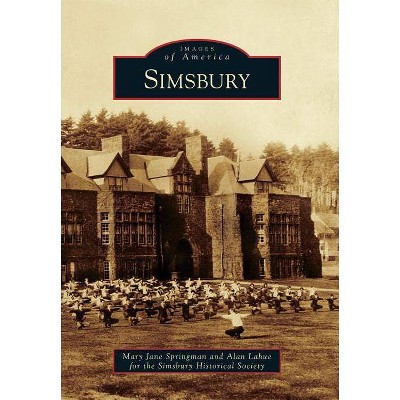 Simsbury - (Images of America (Arcadia Publishing)) by  Mary Jane Springman & Alan Lahue & Simsbury Historical Society (Paperback)