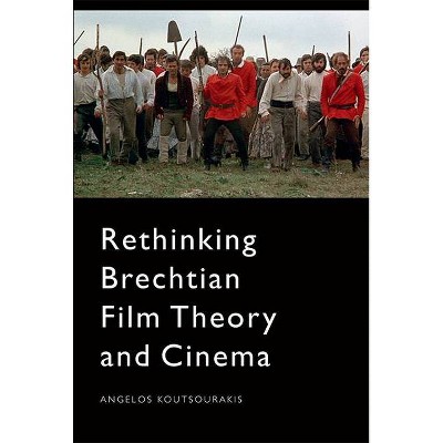 Rethinking Brechtian Film Theory and Cinema - by  Angelos Koutsourakis (Paperback)