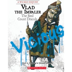 Vlad the Impaler: The Real Count Dracula (a Wicked History) - by  Enid A Goldberg & Norman Itzkowitz (Paperback) - 1 of 1