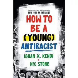 How to Be a (Young) Antiracist - by  Ibram X Kendi & Nic Stone (Hardcover)