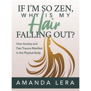 If I'm So Zen, Why Is My Hair Falling Out? - by  Amanda Lera (Paperback) - 1 of 1