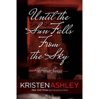 Until the Sun Falls from the Sky - (Three) by  Kristen Ashley (Paperback)