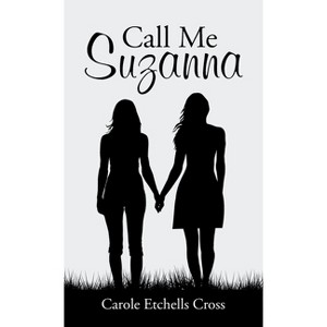 Call Me Suzanna - by  Carole Etchells Cross (Hardcover) - 1 of 1