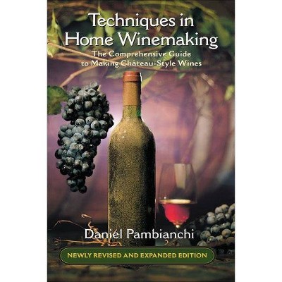 Techniques in Home Winemaking - by  Daniel Pambianchi (Paperback)