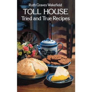 Toll House Tried and True Recipes - 6th Edition by  Ruth Graves Wakefield (Paperback) - 1 of 1