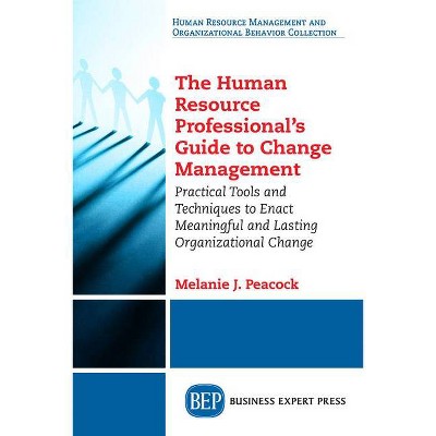 The Human Resource Professional's Guide to Change Management - by  Melanie J Peacock (Paperback)