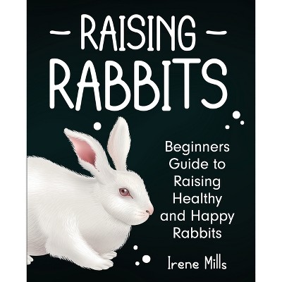 Raising Rabbits - by  Irene Mills (Paperback)