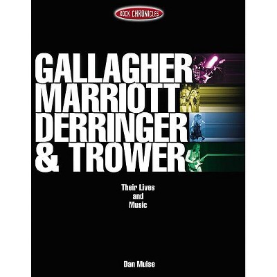 Gallagher, Marriott, Derringer & Trower - (Rock Chronicles) by  Dan Muise (Paperback)