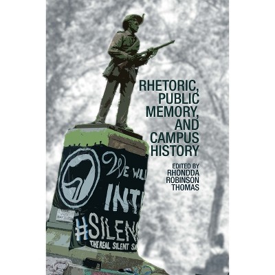 Rhetoric, Public Memory, and Campus History - (Clemson University Press: Rhetorics of Conflict) by  Rhondda Thomas (Hardcover)