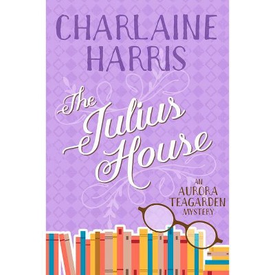 The Julius House - (Aurora Teagarden) by  Charlaine Harris (Paperback)