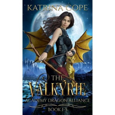 Valkyrie Academy Dragon Alliance - (Valkyrie Academy Dragon Alliance Collection) by  Katrina Cope (Hardcover)