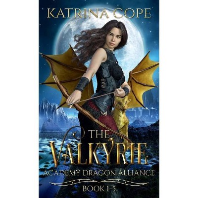 Valkyrie Academy Dragon Alliance - (Valkyrie Academy Dragon Alliance Collection) by  Katrina Cope (Hardcover)