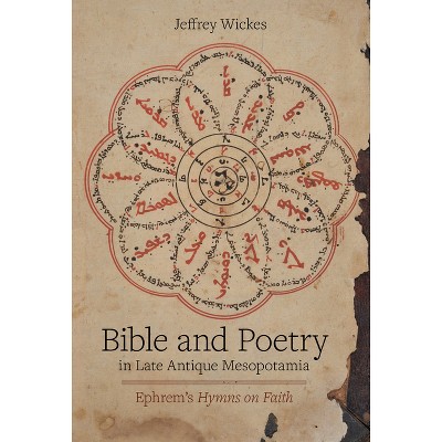 Bible and Poetry in Late Antique Mesopotamia - (Christianity in Late Antiquity) by  Jeffrey Wickes (Hardcover)