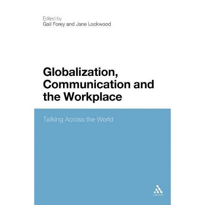 Globalization, Communication and the Workplace - by  Gail Forey & Jane Lockwood (Paperback)