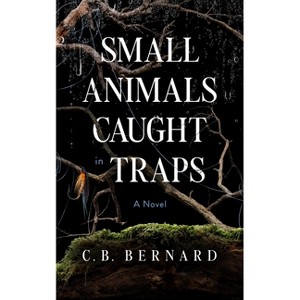 Small Animals Caught in Traps - by  C B Bernard (Paperback) - 1 of 1