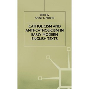 Catholicism and Anti-Catholicsm - (Early Modern Literature in History) by  A Marotti (Hardcover) - 1 of 1
